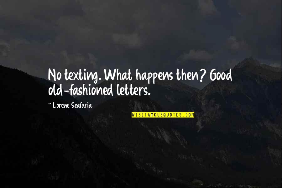 Tristen Nash Quotes By Lorene Scafaria: No texting. What happens then? Good old-fashioned letters.