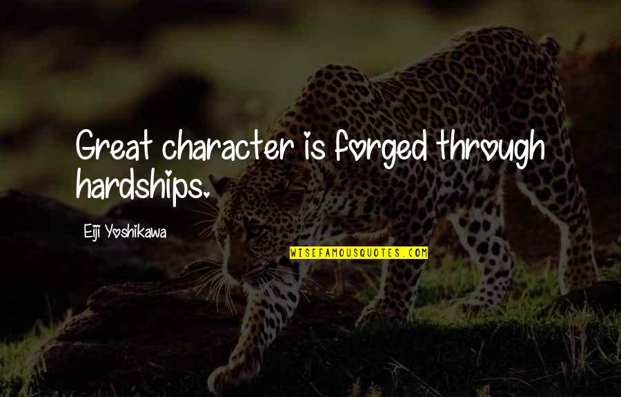 Tristero Crying Quotes By Eiji Yoshikawa: Great character is forged through hardships. Tristero Crying Quotes By Eiji Yoshikawa: Great character is forged through hardships.