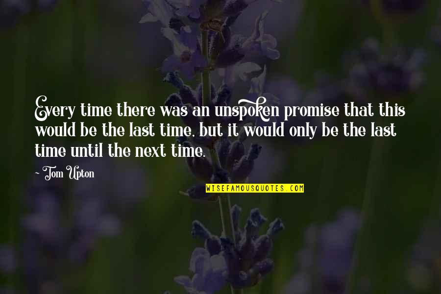 Tristes Quotes By Tom Upton: Every time there was an unspoken promise that