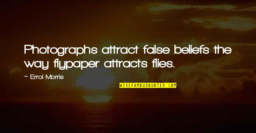 Tristesse Sheet Quotes By Errol Morris: Photographs attract false beliefs the way flypaper attracts