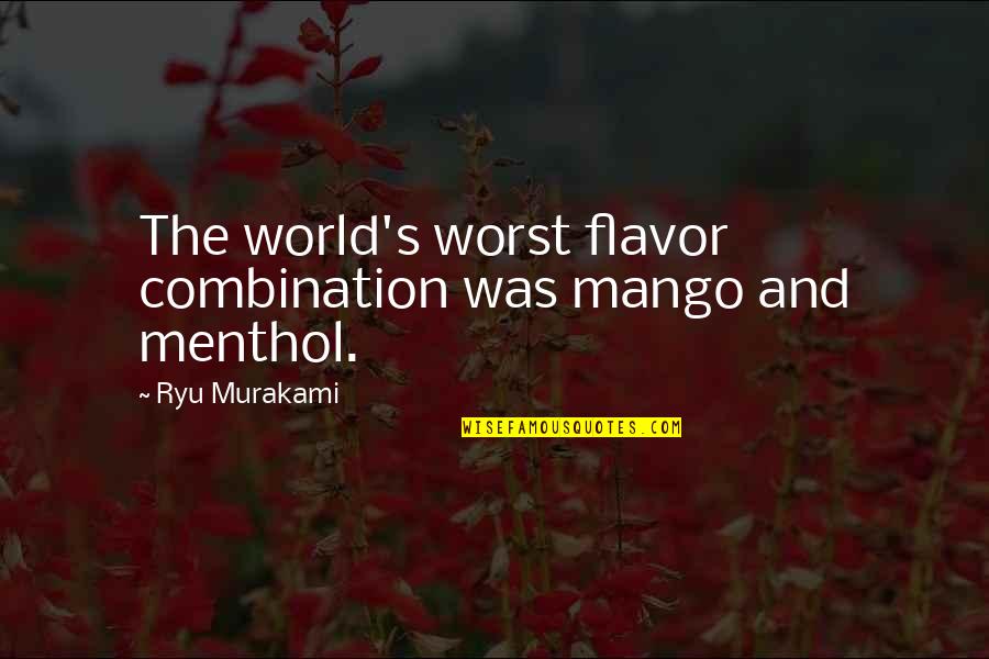 Tristesse Synonyme Quotes By Ryu Murakami: The world's worst flavor combination was mango and Tristesse Synonyme Quotes By Ryu Murakami: The world's worst flavor combination was mango and