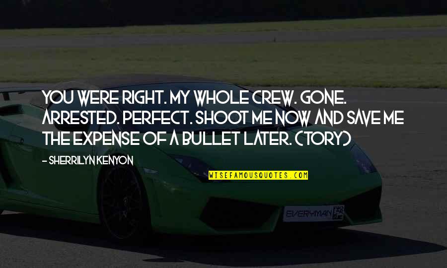 Tristeza Nao Quotes By Sherrilyn Kenyon: You were right. My whole crew. Gone. Arrested. Tristeza Nao Quotes By Sherrilyn Kenyon: You were right. My whole crew. Gone. Arrested.