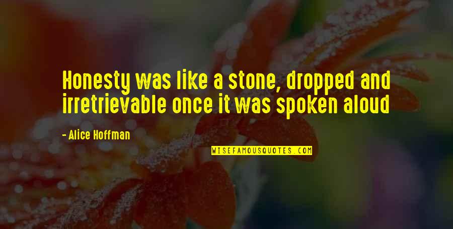Tristeza Quotes By Alice Hoffman: Honesty was like a stone, dropped and irretrievable
