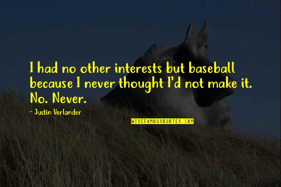 Tristeza Quotes By Justin Verlander: I had no other interests but baseball because