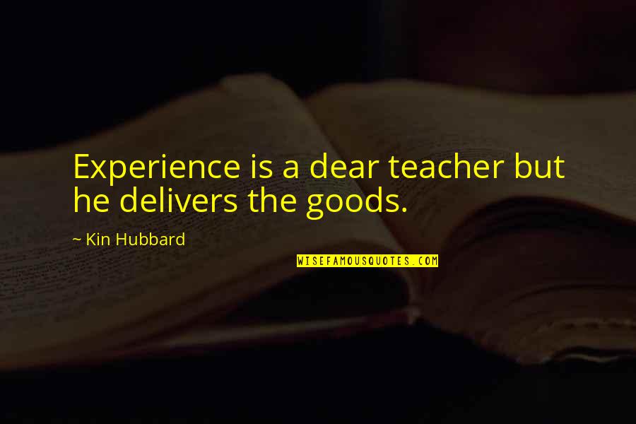 Tristezas Del Quotes By Kin Hubbard: Experience is a dear teacher but he delivers