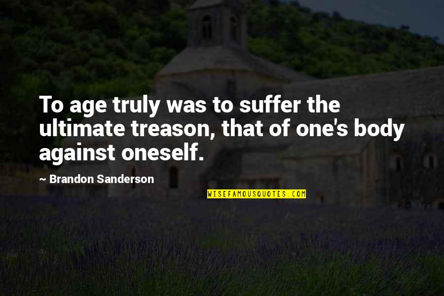 Tristezas Resumen Quotes By Brandon Sanderson: To age truly was to suffer the ultimate