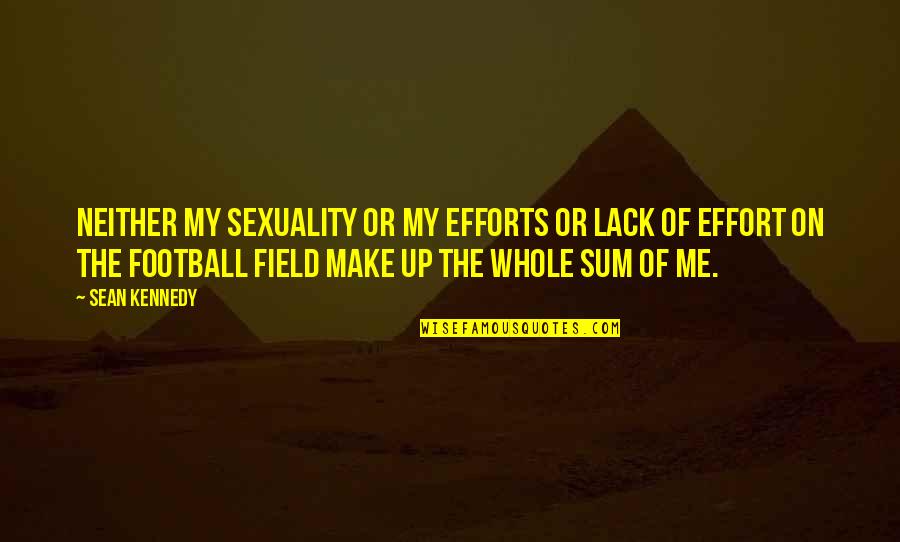 Tristis Quotes By Sean Kennedy: Neither my sexuality or my efforts or lack Tristis Quotes By Sean Kennedy: Neither my sexuality or my efforts or lack