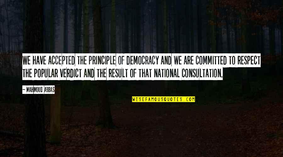 Tristram Coffin Quotes By Mahmoud Abbas: We have accepted the principle of democracy and Tristram Coffin Quotes By Mahmoud Abbas: We have accepted the principle of democracy and