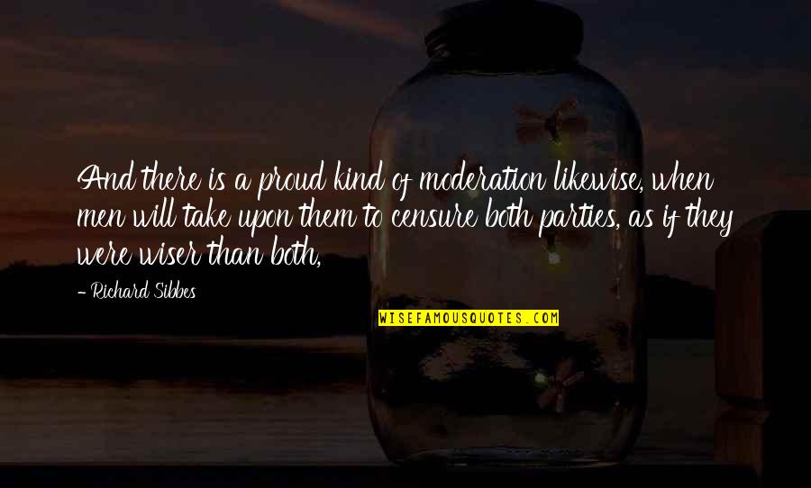 Tristram Perkins Quotes By Richard Sibbes: And there is a proud kind of moderation Tristram Perkins Quotes By Richard Sibbes: And there is a proud kind of moderation