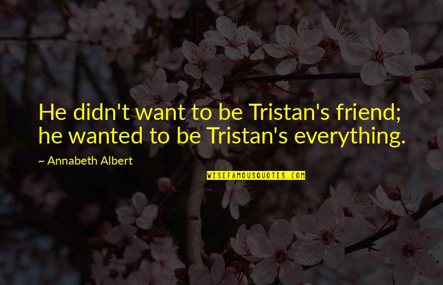 Tristram Shandy Quotes By Annabeth Albert: He didn't want to be Tristan's friend; he