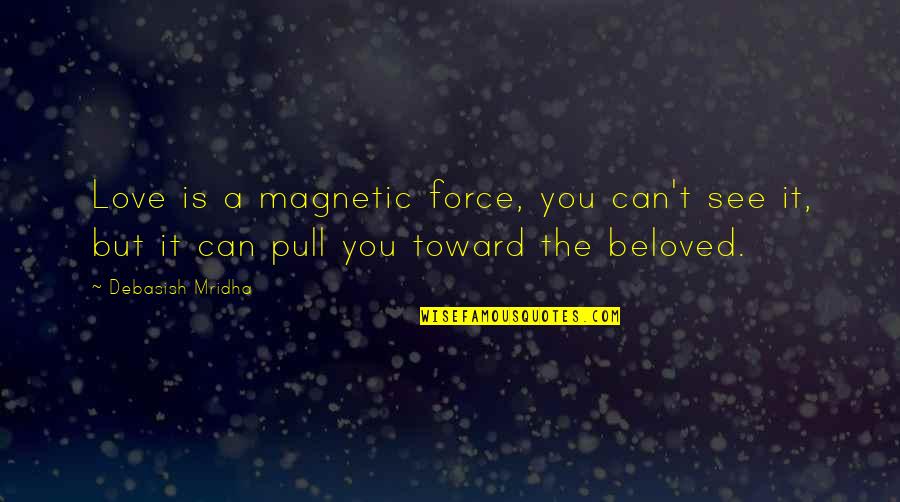 Tristran Quotes By Debasish Mridha: Love is a magnetic force, you can't see Tristran Quotes By Debasish Mridha: Love is a magnetic force, you can't see