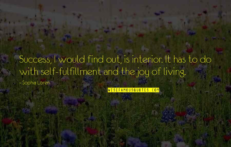 Tristran's Quotes By Sophia Loren: Success, I would find out, is interior. It