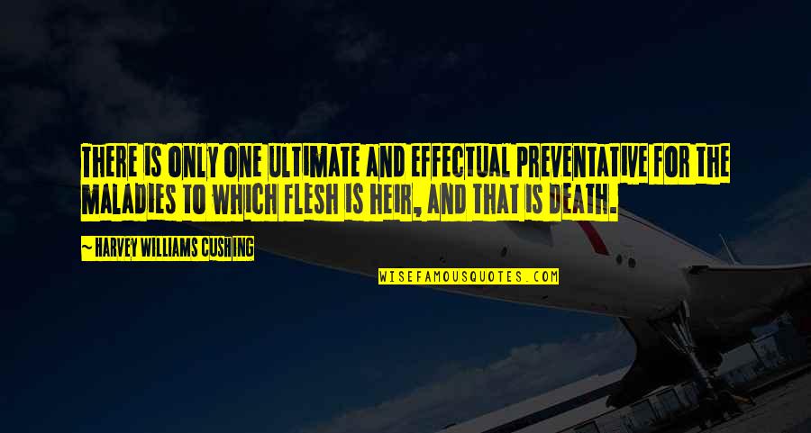 Tristus Quotes By Harvey Williams Cushing: There is only one ultimate and effectual preventative Tristus Quotes By Harvey Williams Cushing: There is only one ultimate and effectual preventative
