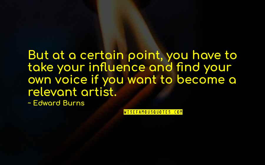 Tritan Quotes By Edward Burns: But at a certain point, you have to Tritan Quotes By Edward Burns: But at a certain point, you have to