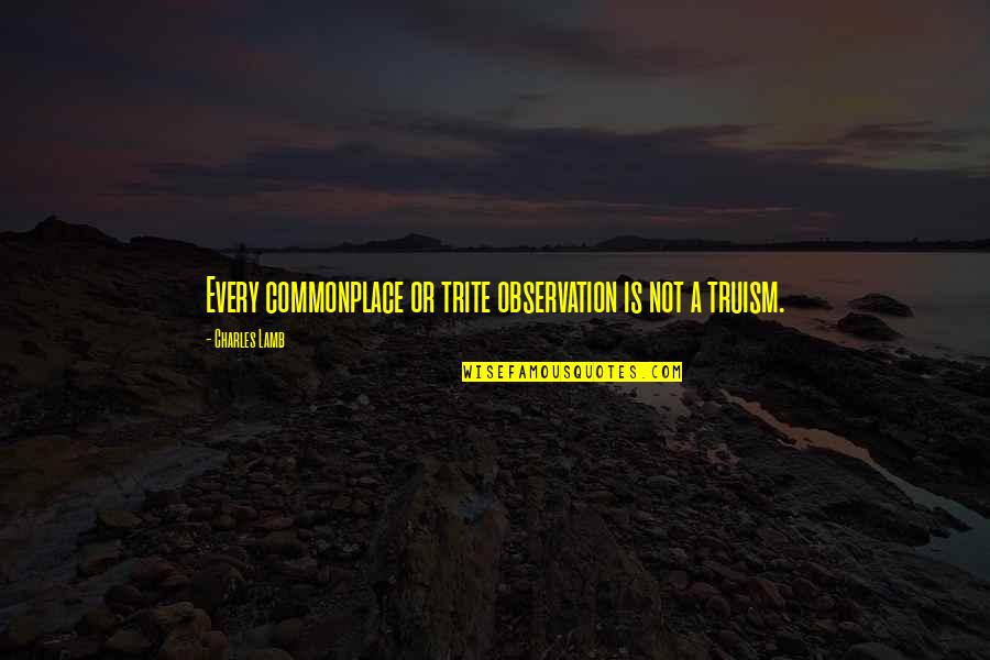 Trite Quotes By Charles Lamb: Every commonplace or trite observation is not a