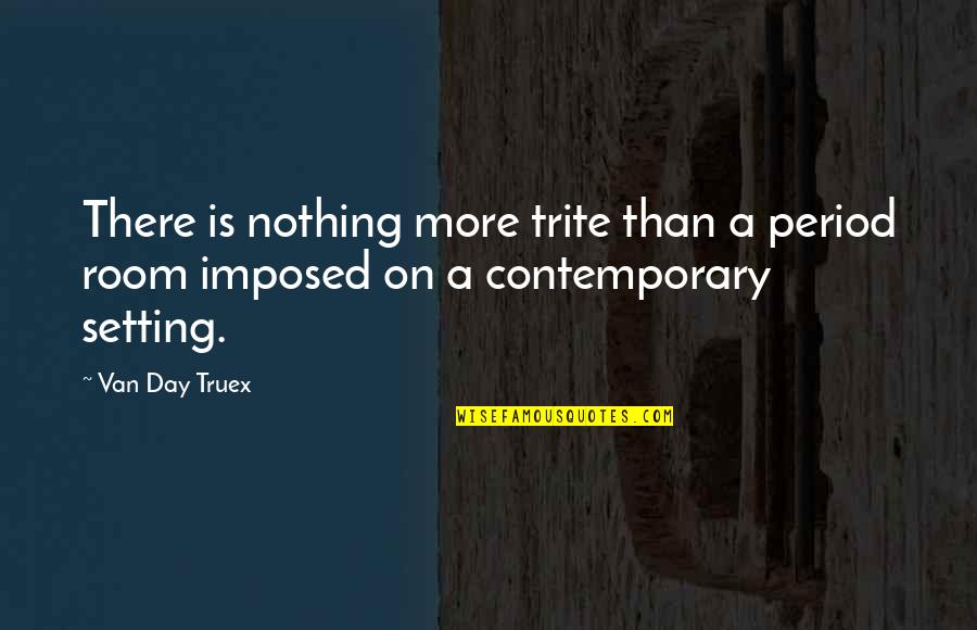 Trite Quotes By Van Day Truex: There is nothing more trite than a period