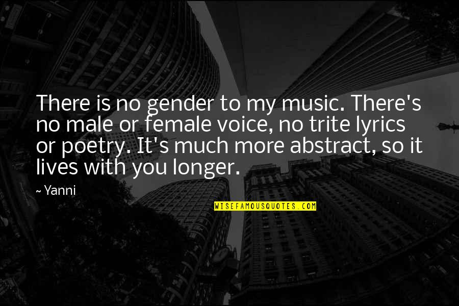 Trite Quotes By Yanni: There is no gender to my music. There's Trite Quotes By Yanni: There is no gender to my music. There's