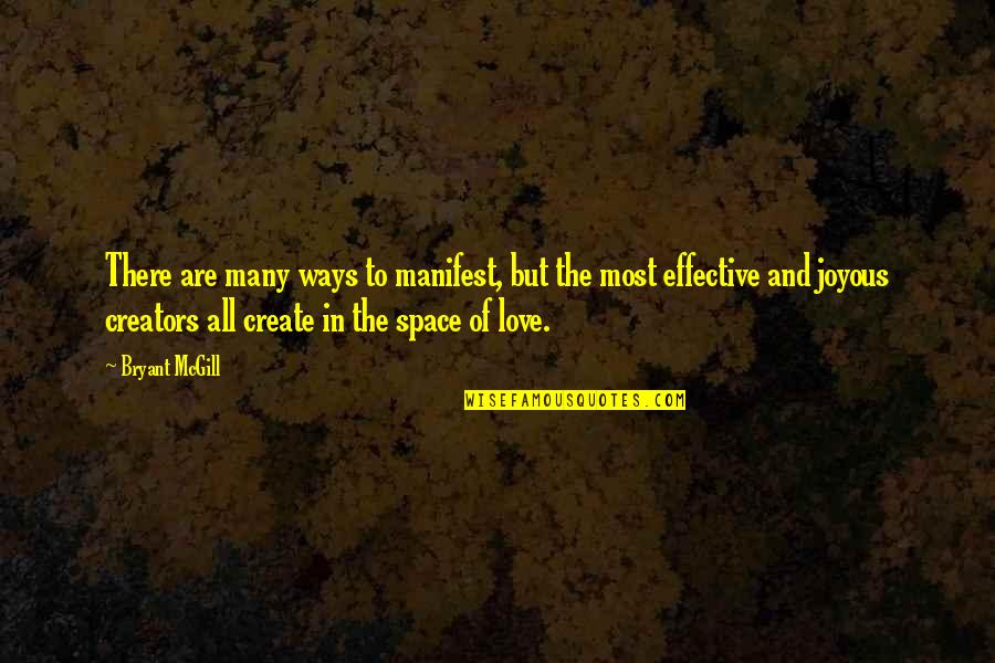 Triteness Example Quotes By Bryant McGill: There are many ways to manifest, but the Triteness Example Quotes By Bryant McGill: There are many ways to manifest, but the