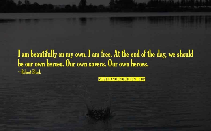 Triteness Or Staleness Quotes By Robert Black: I am beautifully on my own. I am Triteness Or Staleness Quotes By Robert Black: I am beautifully on my own. I am
