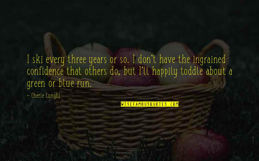 Triteness Quotes By Cherie Lunghi: I ski every three years or so. I Triteness Quotes By Cherie Lunghi: I ski every three years or so. I