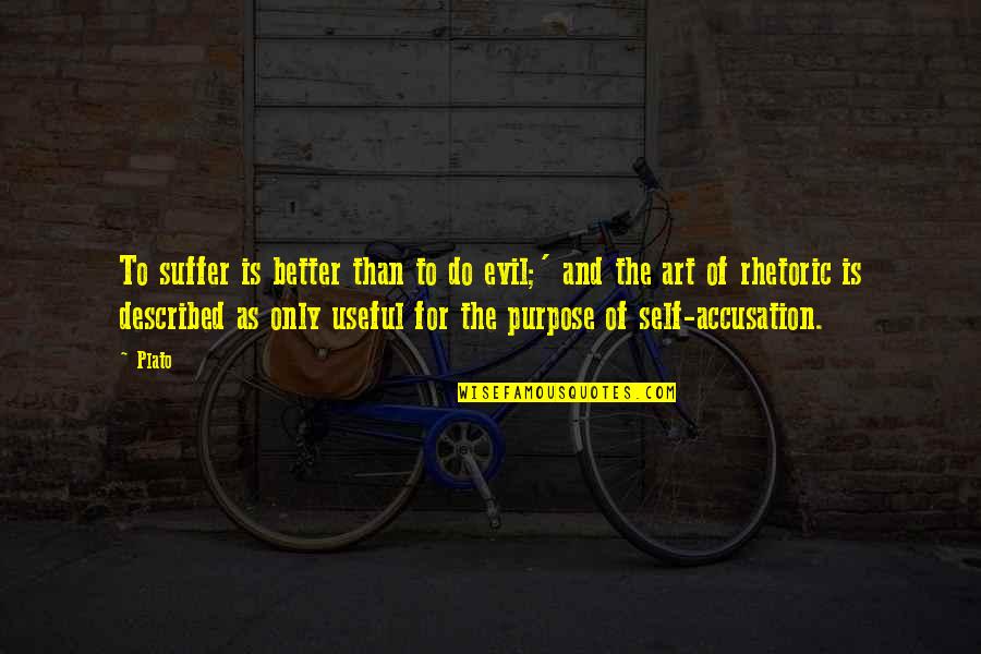 Trites Stephen Quotes By Plato: To suffer is better than to do evil;'