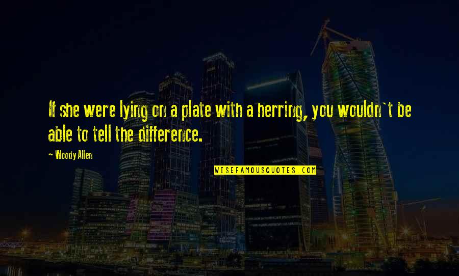 Tritle Flagstaff Quotes By Woody Allen: If she were lying on a plate with Tritle Flagstaff Quotes By Woody Allen: If she were lying on a plate with
