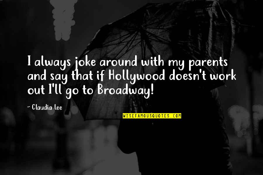 Trittenheim Quotes By Claudia Lee: I always joke around with my parents and Trittenheim Quotes By Claudia Lee: I always joke around with my parents and