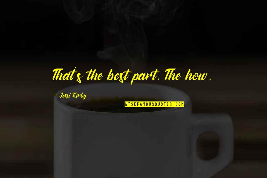 Tritune Quotes By Jessi Kirby: That's the best part. The how. Tritune Quotes By Jessi Kirby: That's the best part. The how.