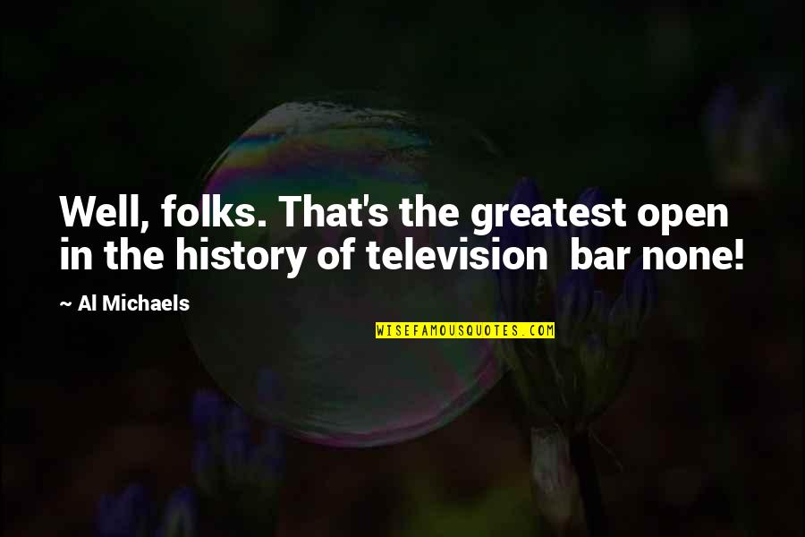 Triukai Su Quotes By Al Michaels: Well, folks. That's the greatest open in the