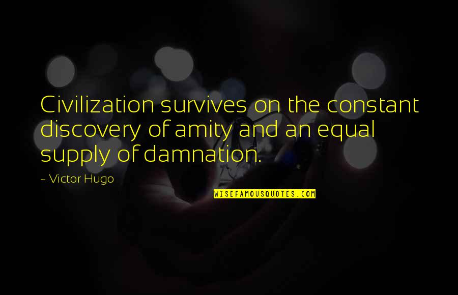 Triump Quotes By Victor Hugo: Civilization survives on the constant discovery of amity Triump Quotes By Victor Hugo: Civilization survives on the constant discovery of amity