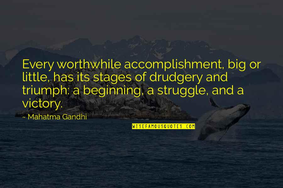 Triumph And Struggle Quotes By Mahatma Gandhi: Every worthwhile accomplishment, big or little, has its