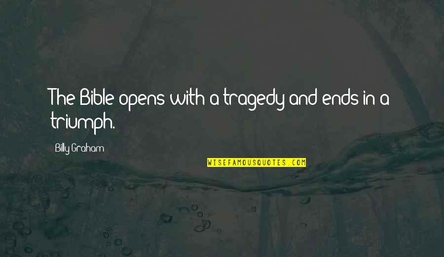 Triumph Bible Quotes By Billy Graham: The Bible opens with a tragedy and ends