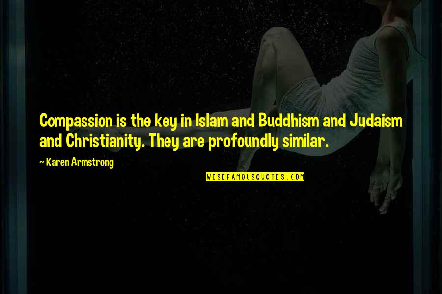 Triumph Funny Quotes By Karen Armstrong: Compassion is the key in Islam and Buddhism