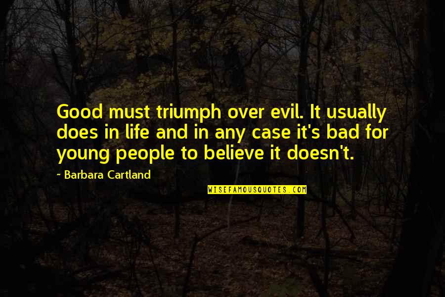 Triumph Of Evil Quotes By Barbara Cartland: Good must triumph over evil. It usually does