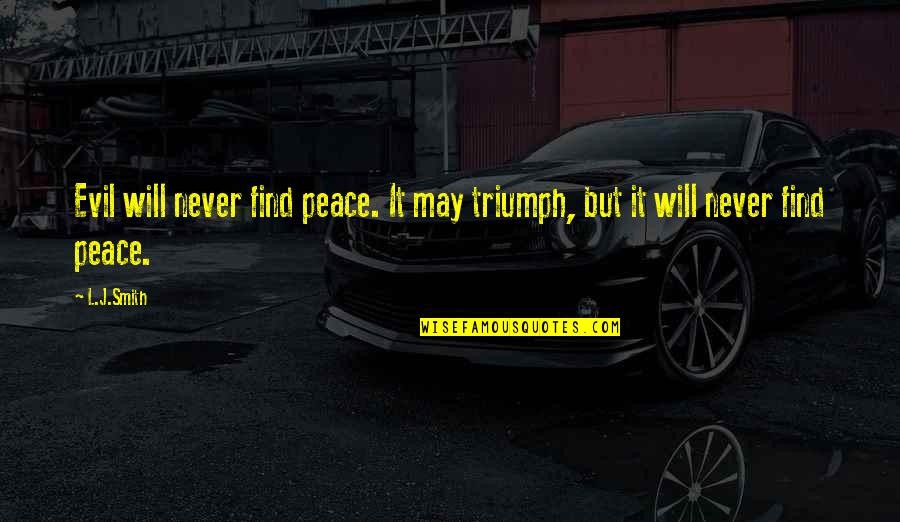 Triumph Of Evil Quotes By L.J.Smith: Evil will never find peace. It may triumph,