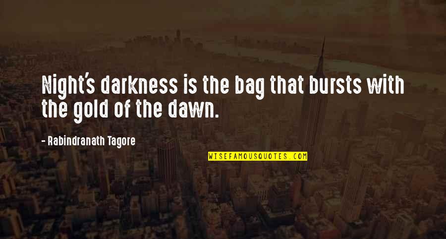 Triumph Of The City Quotes By Rabindranath Tagore: Night's darkness is the bag that bursts with