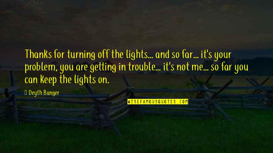 Triumph Of The Nerds Quotes By Deyth Banger: Thanks for turning off the lights... and so