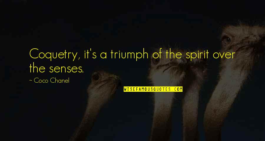 Triumph Of The Spirit Quotes By Coco Chanel: Coquetry, it's a triumph of the spirit over