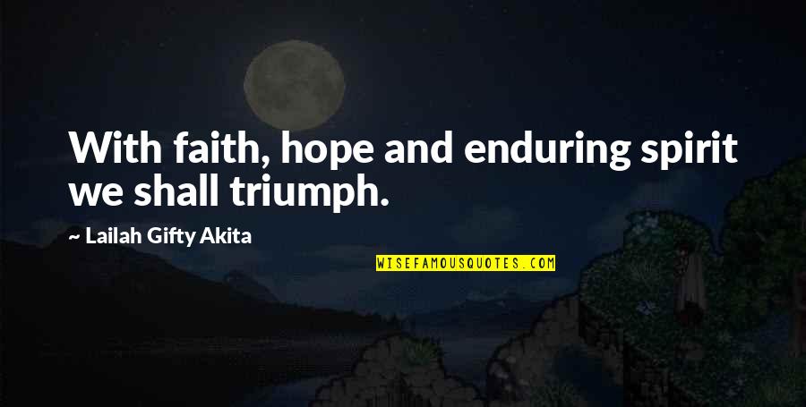 Triumph Of The Spirit Quotes By Lailah Gifty Akita: With faith, hope and enduring spirit we shall