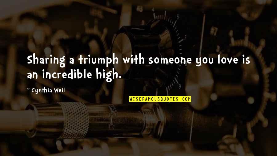 Triumph Quotes By Cynthia Weil: Sharing a triumph with someone you love is