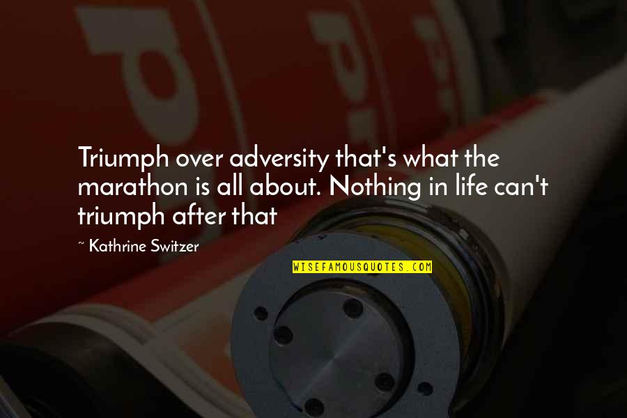 Triumph Quotes By Kathrine Switzer: Triumph over adversity that's what the marathon is