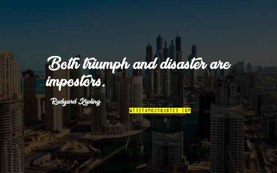 Triumph Quotes By Rudyard Kipling: Both triumph and disaster are impostors.