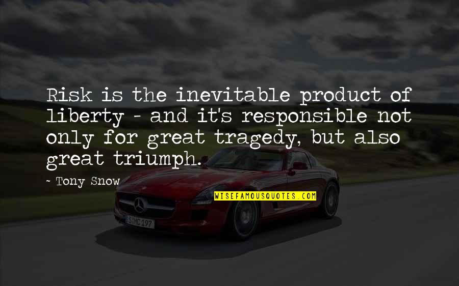 Triumph Quotes By Tony Snow: Risk is the inevitable product of liberty -