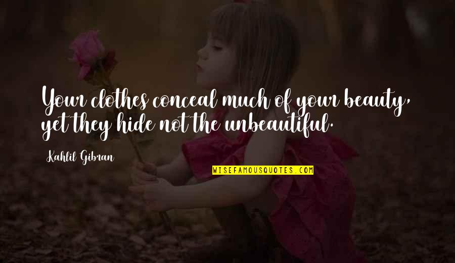 Triumph Studios Quotes By Kahlil Gibran: Your clothes conceal much of your beauty, yet