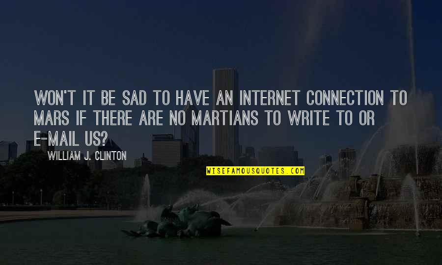 Triumphal Arch Remarque Quotes By William J. Clinton: Won't it be sad to have an Internet Triumphal Arch Remarque Quotes By William J. Clinton: Won't it be sad to have an Internet