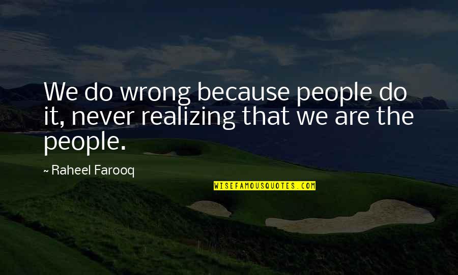 Triumphalism Quotes By Raheel Farooq: We do wrong because people do it, never
