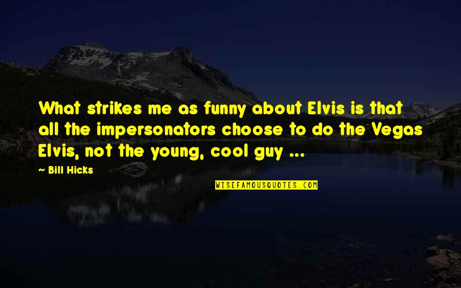 Triumphalist Narrative Quotes By Bill Hicks: What strikes me as funny about Elvis is