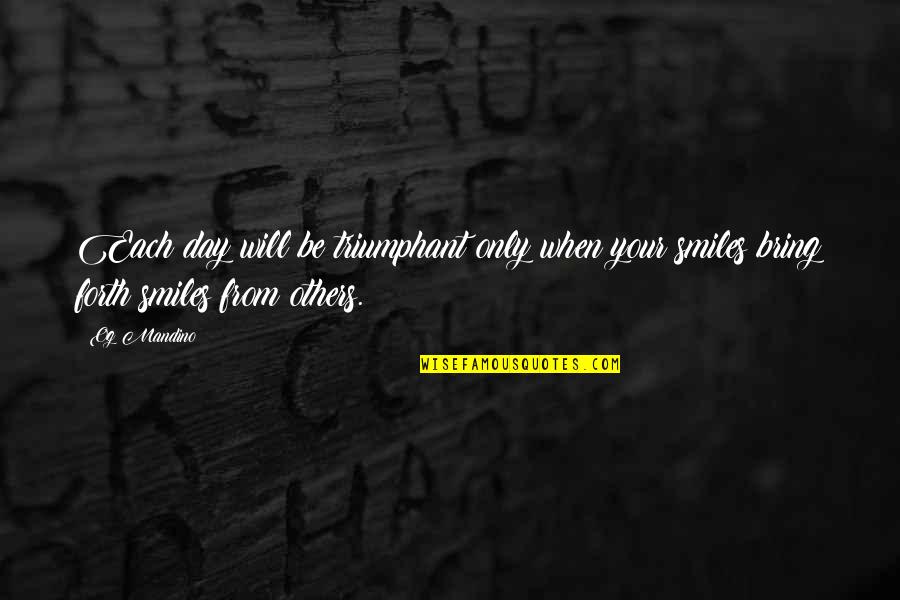 Triumphant Smile Quotes By Og Mandino: Each day will be triumphant only when your