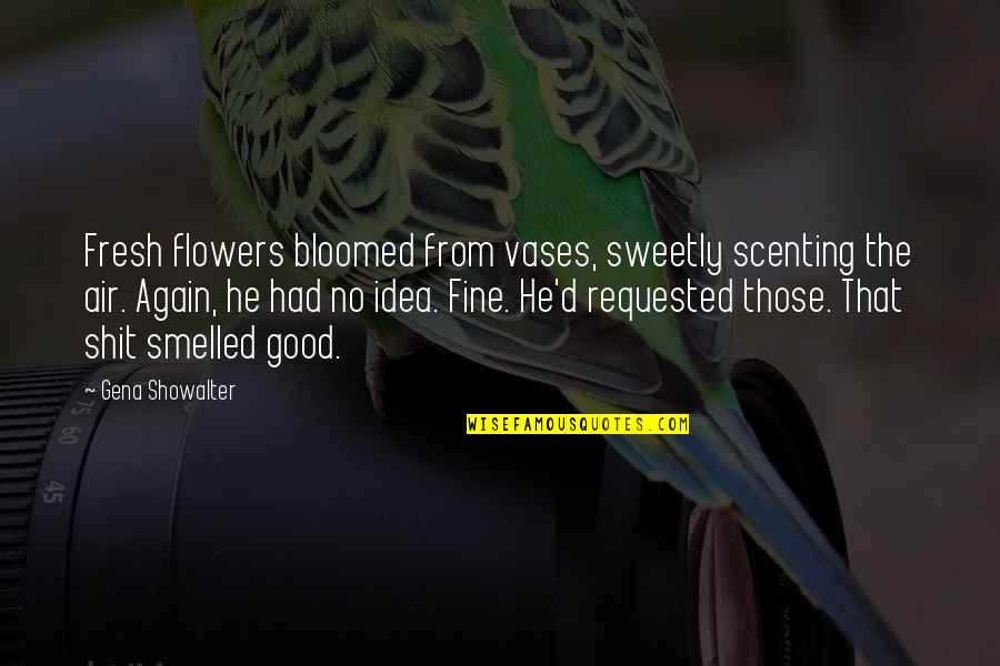 Triumphantly Quotes By Gena Showalter: Fresh flowers bloomed from vases, sweetly scenting the Triumphantly Quotes By Gena Showalter: Fresh flowers bloomed from vases, sweetly scenting the