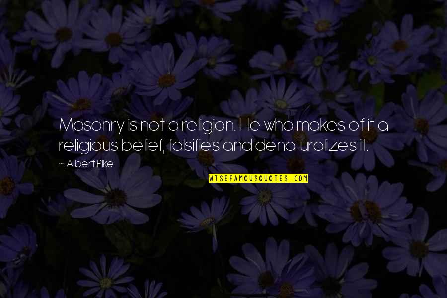 Triumphed Construction Quotes By Albert Pike: Masonry is not a religion. He who makes Triumphed Construction Quotes By Albert Pike: Masonry is not a religion. He who makes